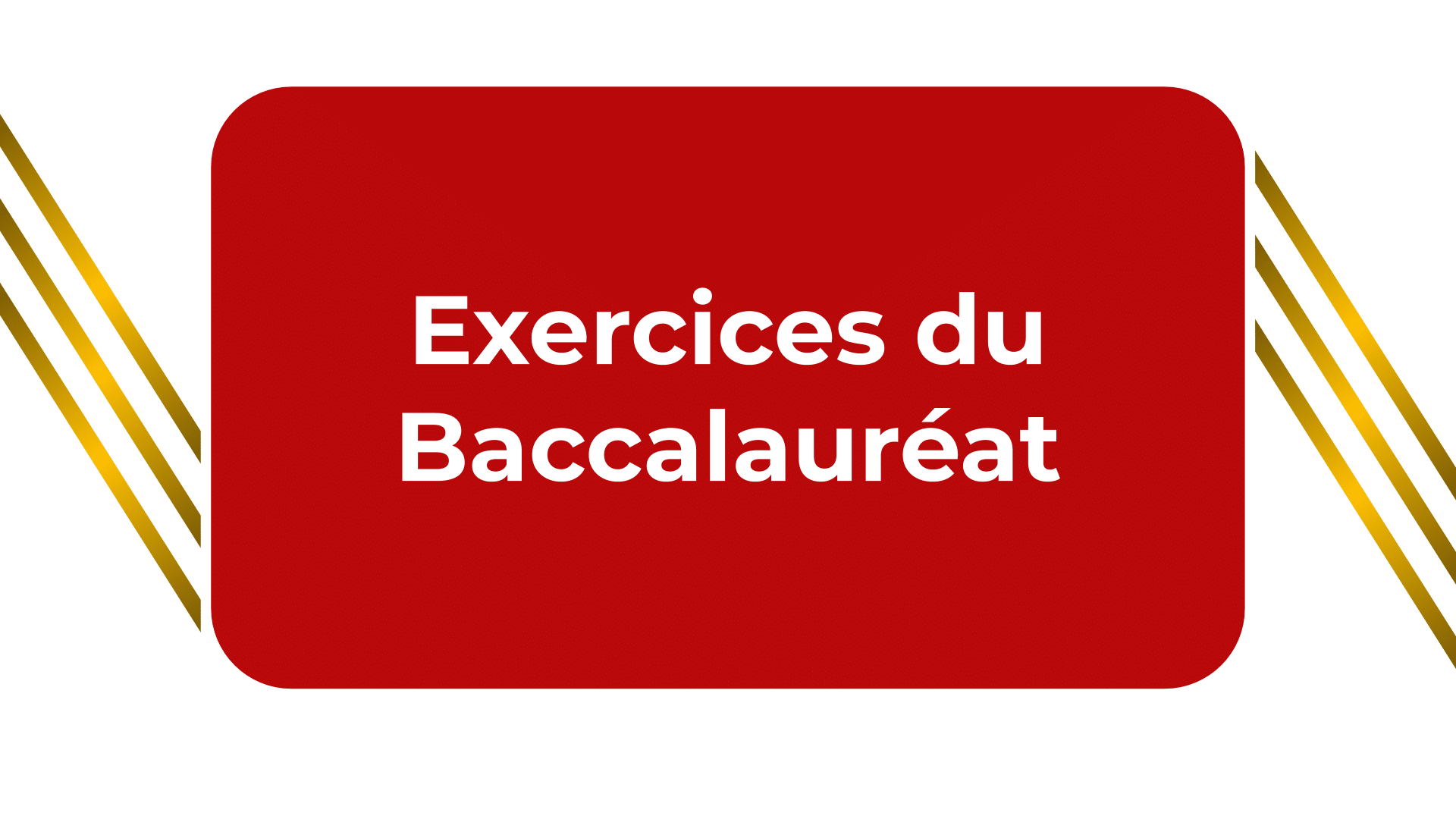 Exercices du Baccalauréat - Sujets et corrigés des exercices